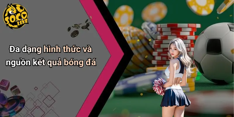 Kết Quả Bóng Đá 31 Đa dạng hình thức và nguồn kết quả bóng đá