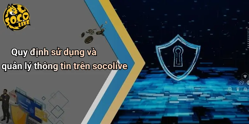 Quy định sử dụng và quản lý thông tin trên socolive