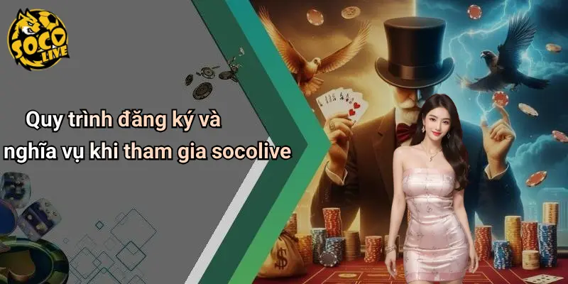 Quy trình đăng ký và nghĩa vụ khi tham gia socolive
