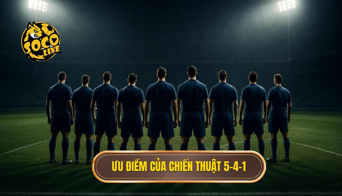 Phân tích ưu điểm vượt trội của chiến thuật 5-4-1