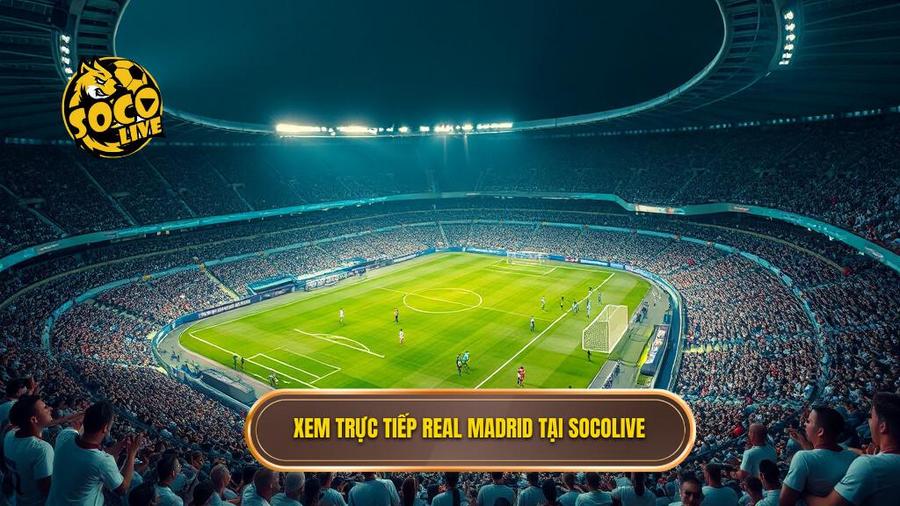  Xem trực tiếp Real Madrid tại Socolive