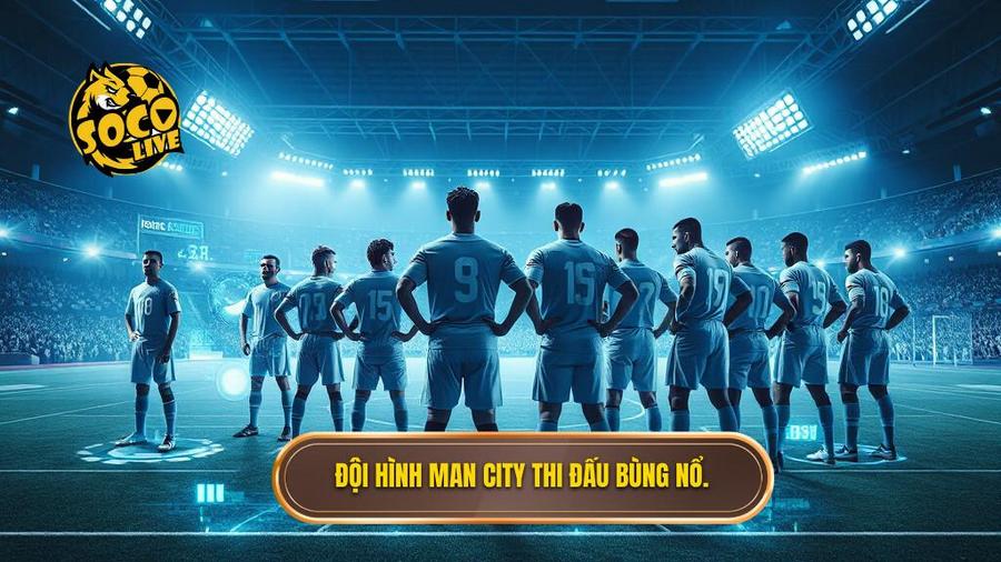 Đội hình Man City thi đấu bùng nổ.