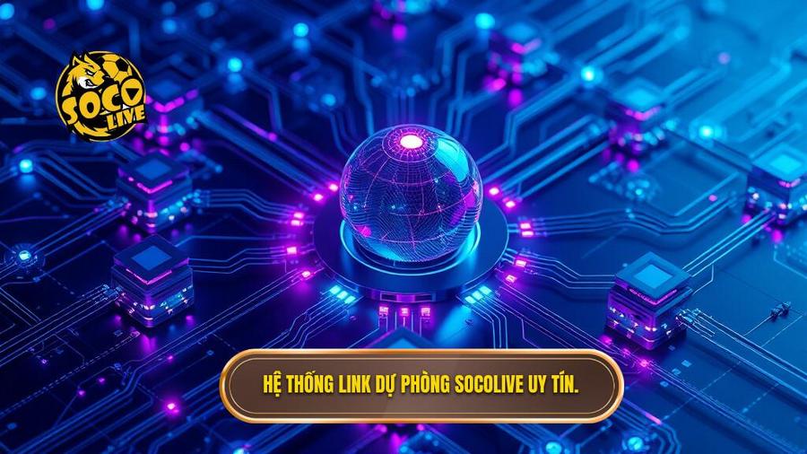  Hệ thống link dự phòng Socolive uy tín.