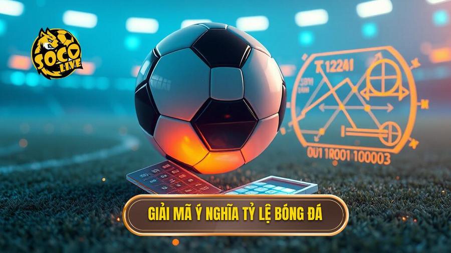 Bản chất của tỷ lệ bóng đá: Những con số biết nói