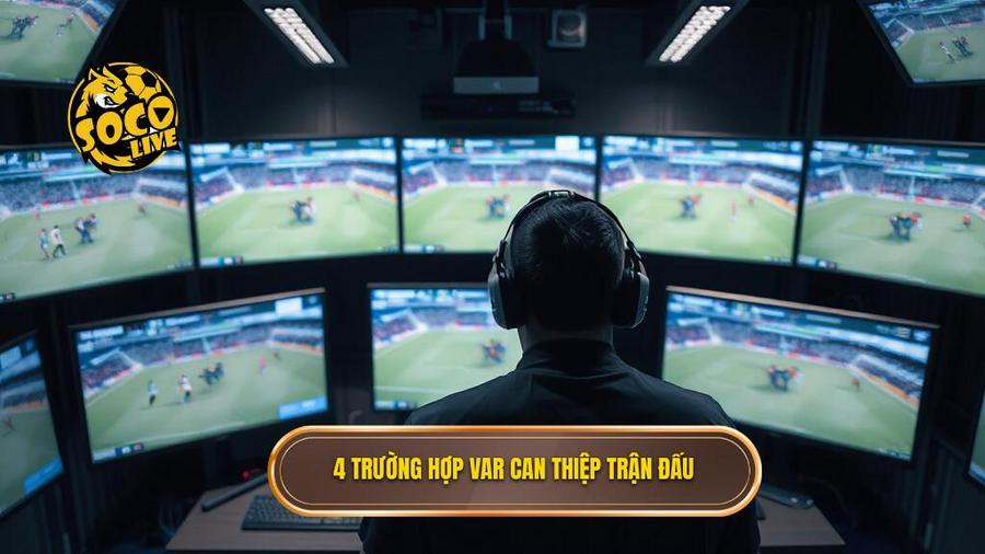 3. 4 trường hợp VAR can thiệp trận đấu