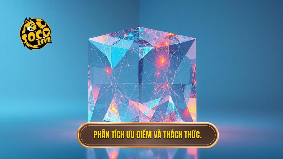 3. Phân tích ưu điểm và thách thức.