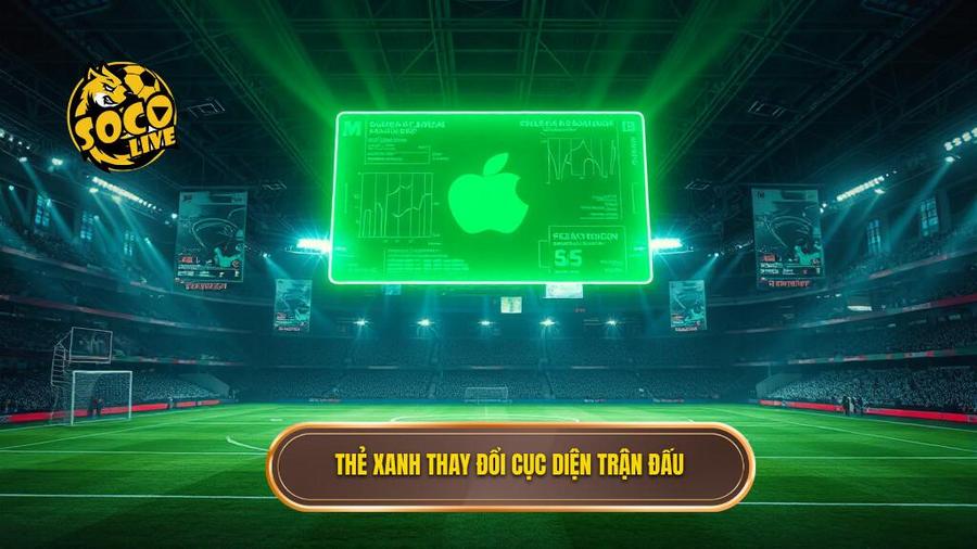3. Thẻ xanh thay đổi cục diện trận đấu