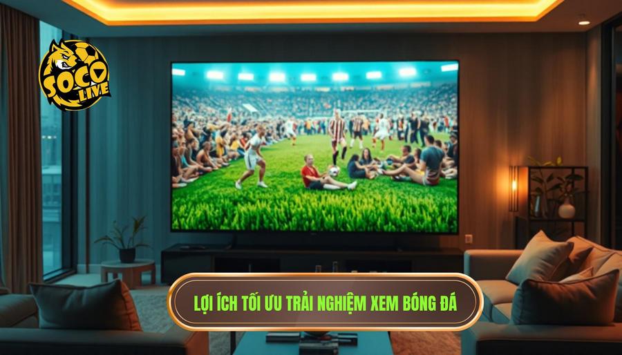 Tại sao việc tối ưu trải nghiệm xem bóng đá lại quan trọng?