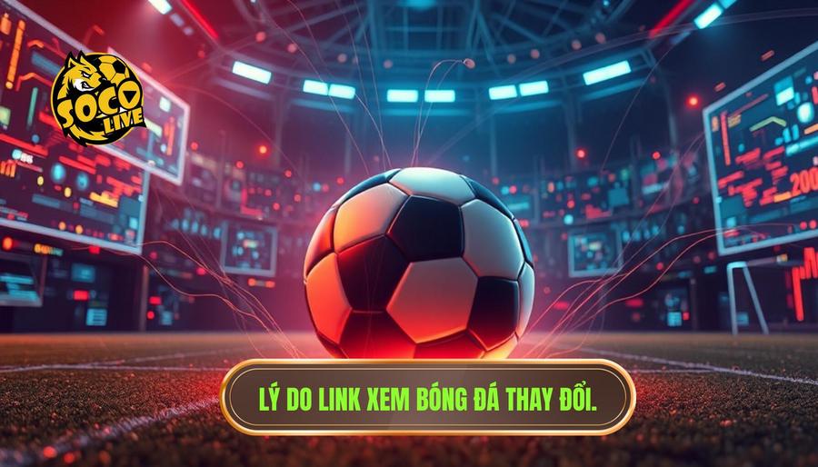 Cách tìm link Socolive nhanh nhất: Bí quyết xem bóng đá không gián đoạn 2 Phân tích đa chiều về việc link xem bóng đá thường xuyên bị thay đổi