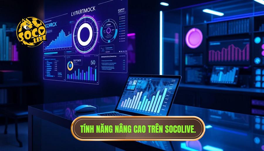 Các tính năng nâng cao khi sử dụng Socolive