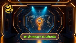 hướng dẫn truy cập socolive khi bị chặn