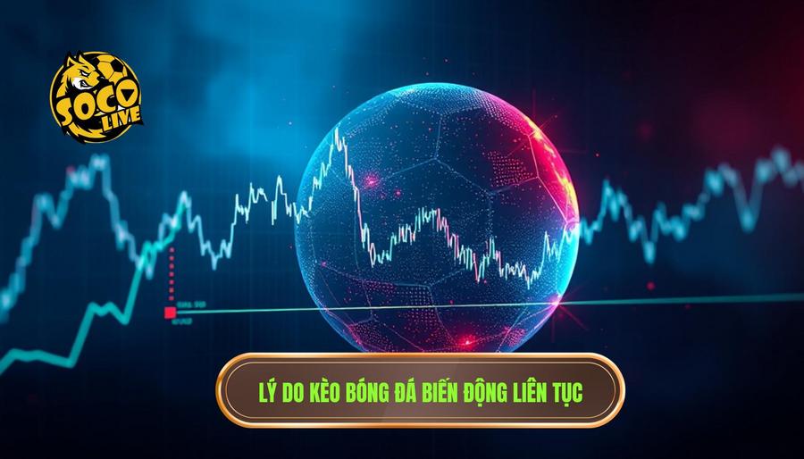 Kèo bóng đá đêm nay biến động thế nào? Phân tích chuyên sâu từ SOCOLIVE 1 1. Lý do kèo bóng đá biến động liên tục