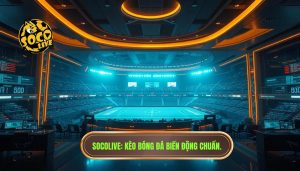Kèo bóng đá đêm nay biến động thế nào? Phân tích chuyên sâu từ SOCOLIVE